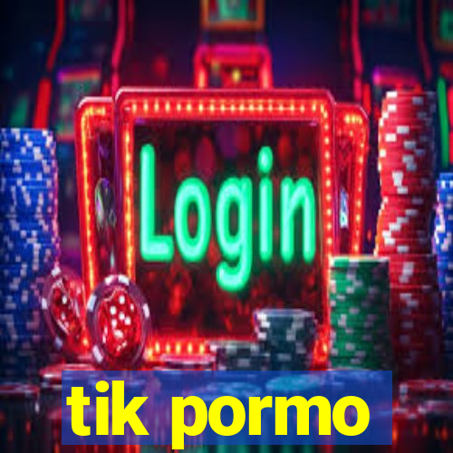 tik pormo